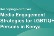 Reshaping Narratives Media Engagement Strategies for LGBTIQ+ Persons in Kenya