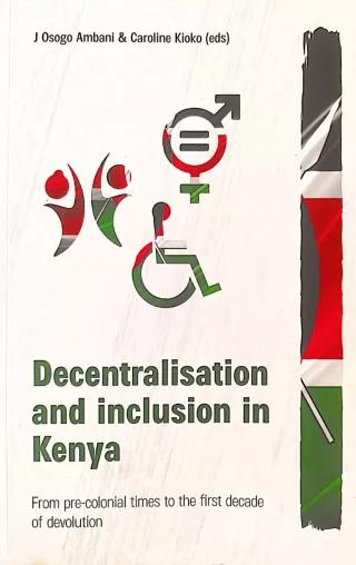 : Decentralization and inclusion in Kenya: From pre-colonial times to the first decade of devolution.